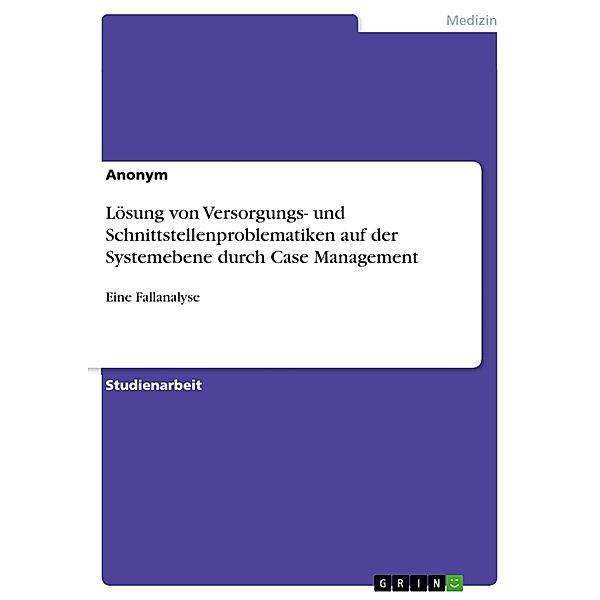 Lösung von Versorgungs- und Schnittstellenproblematiken auf der Systemebene durch Case Management