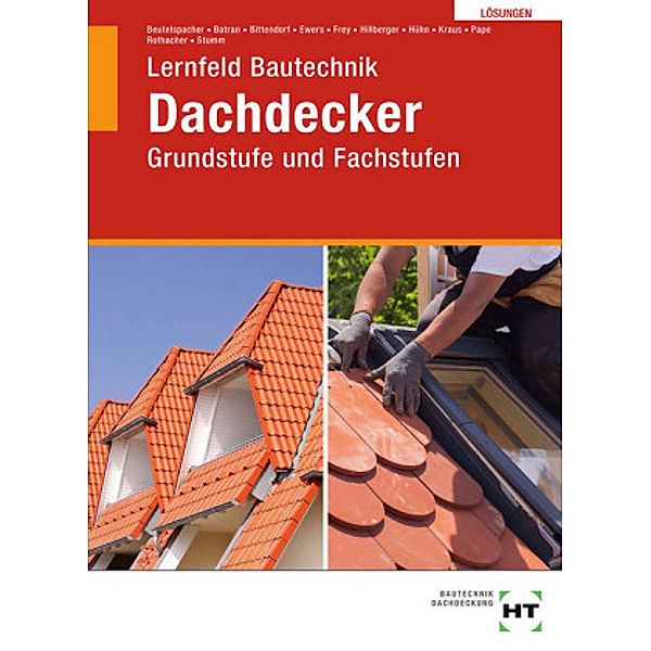 Lösungen Grundstufe und Fachstufen Dachdecker, Balder Batran, Thomas Beutelspacher, Herbert Bläsi, Norbert Ewers, Volker Frey, Klaus Hühn, Engelbert Kaisser