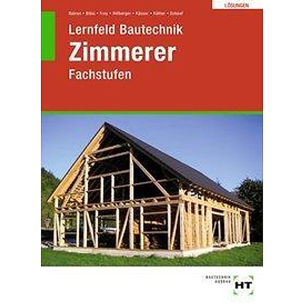 Lösungen Lernfeld Bautechnik Zimmerer Fachstufen, Balder Batran, Herbert Bläsi, Volker Frey, Gerd Hillberger, Michael Kässer, Klaus Köhler, Bernd Schaaf