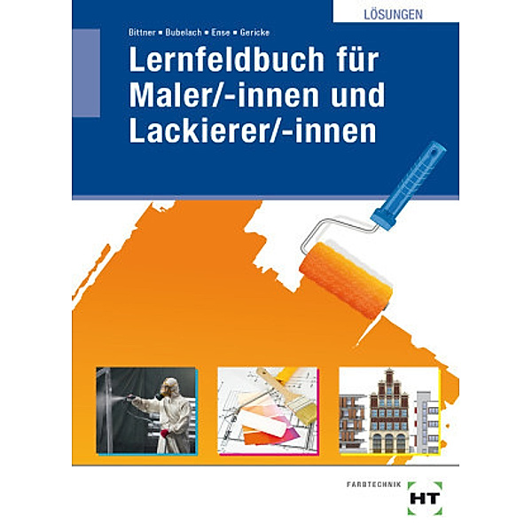Lösungen Lernfeldbuch für Maler/-innen und Lackierer/-innen, Verena Bittner, Melanie Bubelach, Markus Ense, Ingo Gericke