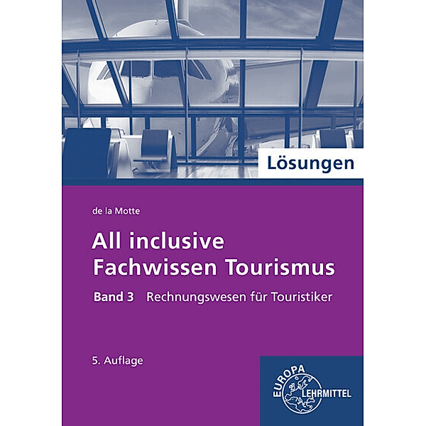 Lösungen zu All inclusive - Fachwissen Tourismus Band 3, Günter de la Motte