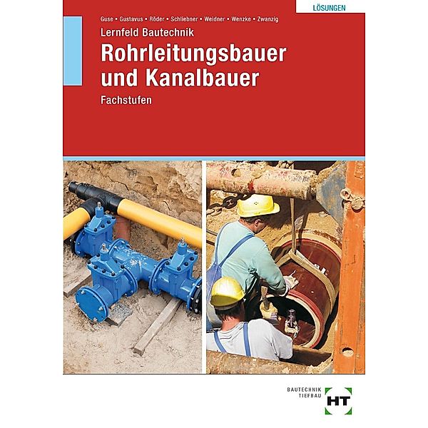 Lösungen zu Lernfeld Bautechnik Rohrleitungsbauer und Kanalbauer, Silke Guse, Beatrix Gustavus, Lutz Röder