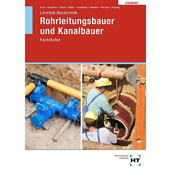 Lösungen zu Lernfeld Bautechnik Rohrleitungsbauer und Kanalbauer, Joachim Zwanzig, Rüdiger Wenzke, Frank Weidner, Heinz Schliebner, Lutz Röder, Daniel Polzin, Beatrix Gustavus, Silke Guse