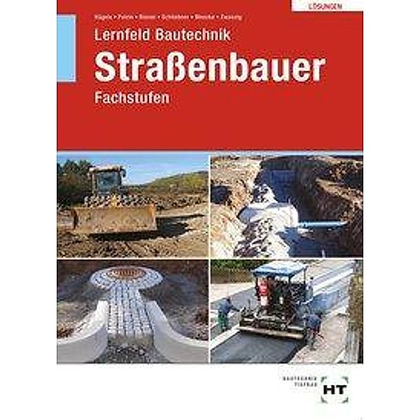 Lösungen zu Lernfeld Bautechnik Straßenbauer, Peter Hägele, Daniel Polzin, Marion Riener, Heinz Schliebner, Rüdiger Wenzke, Joachim Zwanzig