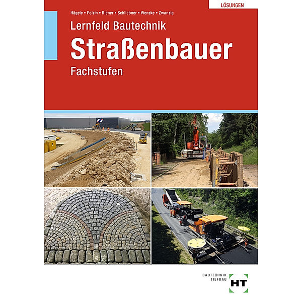 Lösungen zu Lernfeld Bautechnik Straßenbauer, Joachim Zwanzig, Rüdiger Wenzke, Heinz Schliebner, Marion Riener, Daniel Polzin, Peter Hägele