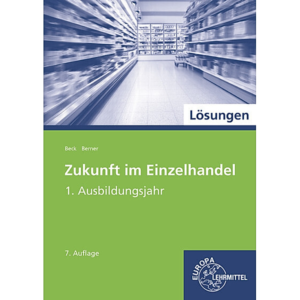Lösungen zu Zukunft im Einzelhandel - 1. Ausbildungsjahr, Joachim Beck, Steffen Berner