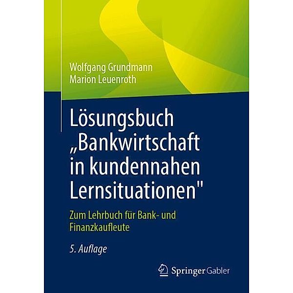 Lösungsbuch Bankwirtschaft in kundennahen Lernsituationen, Wolfgang Grundmann, Marion Leuenroth