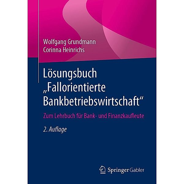 Lösungsbuch Fallorientierte Bankbetriebswirtschaft, Wolfgang Grundmann, Corinna Heinrichs