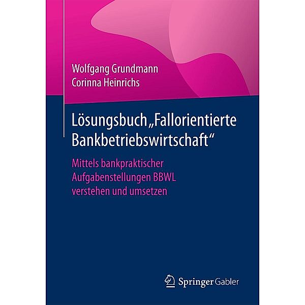 Lösungsbuch Fallorientierte Bankbetriebswirtschaft, Wolfgang Grundmann, Corinna Heinrichs