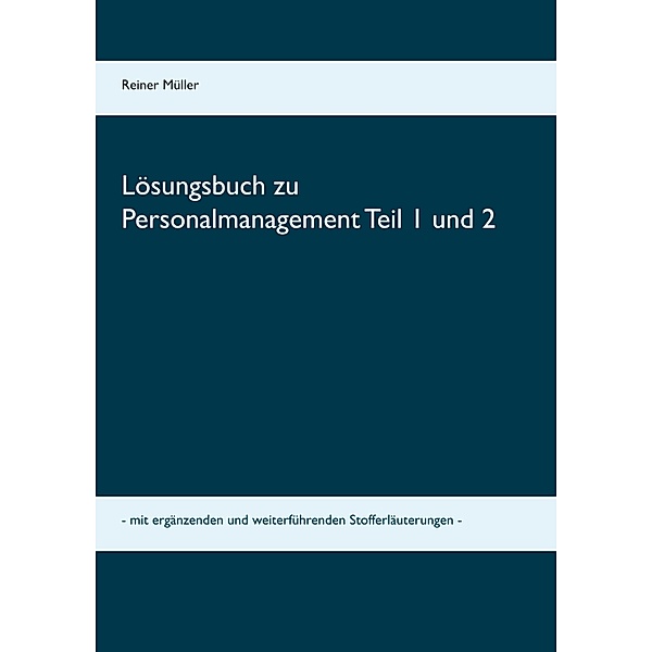 Lösungsbuch zu Personalmanagement Teil 1 und 2, Reiner Müller