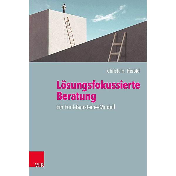 Lösungsfokussierte Beratung: Ein Fünf-Bausteine-Modell, Christa H. Herold