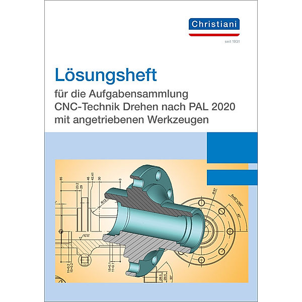 Lösungsheft für die Aufgabensammlung CNC-Technik Drehen nach PAL 2020 mit angetriebenen Werkzeugen