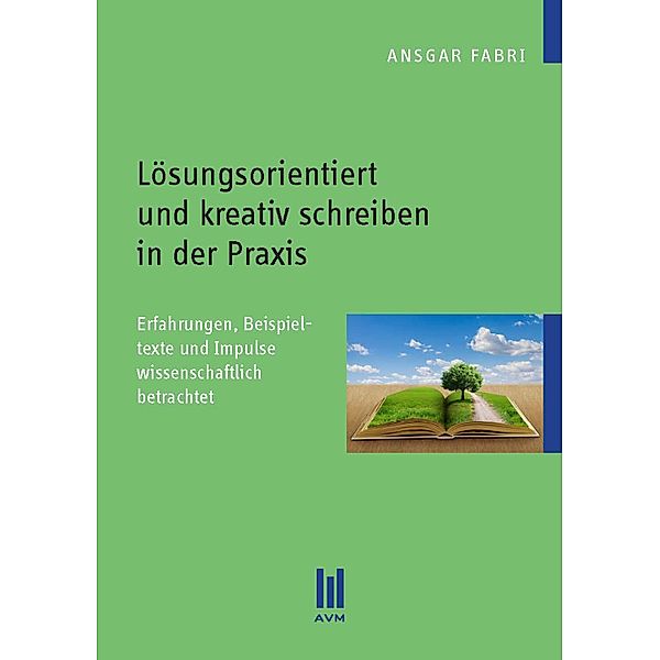 Lösungsorientiert und kreativ schreiben in der Praxis, Ansgar Fabri