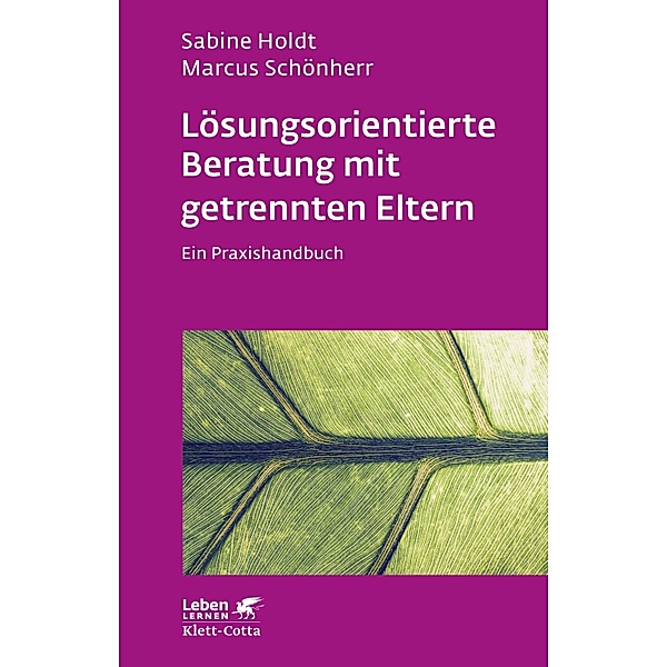Lösungsorientierte Beratung mit getrennten Eltern (Leben Lernen, Bd. 280) / Leben lernen Bd.280, Sabine Holdt, Marcus Schönherr