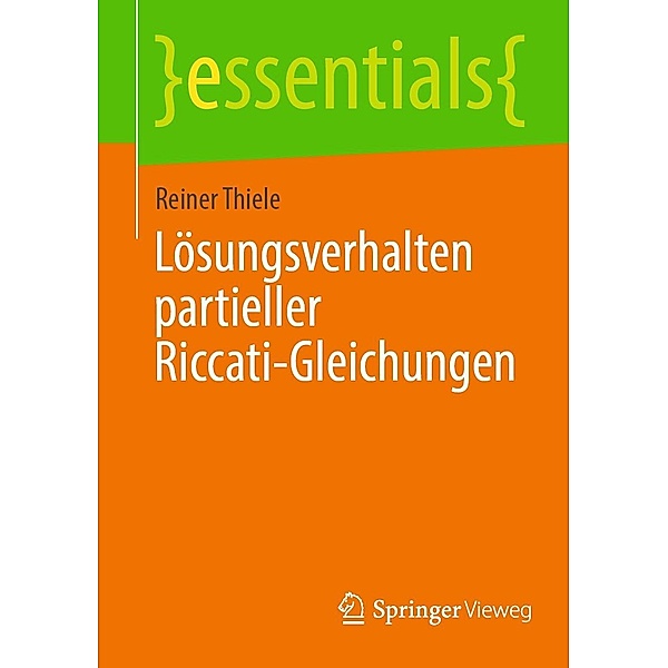 Lösungsverhalten partieller Riccati-Gleichungen / essentials, Reiner Thiele