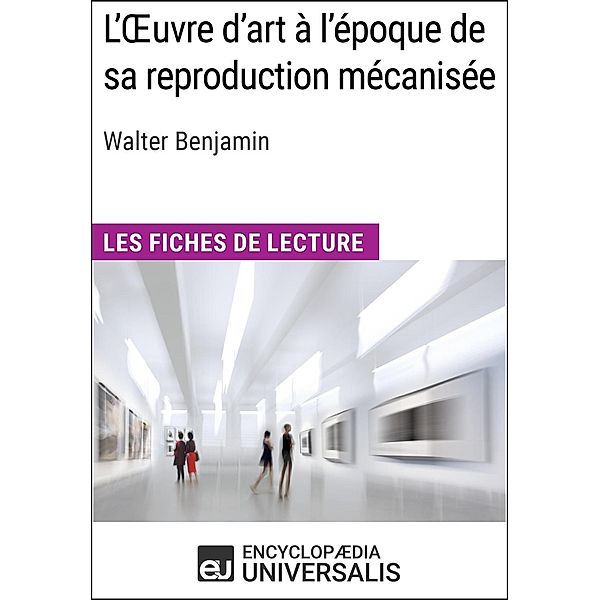 L'Oeuvre d'art à l'époque de sa reproduction mécanisée de Walter Benjamin, Encyclopaedia Universalis