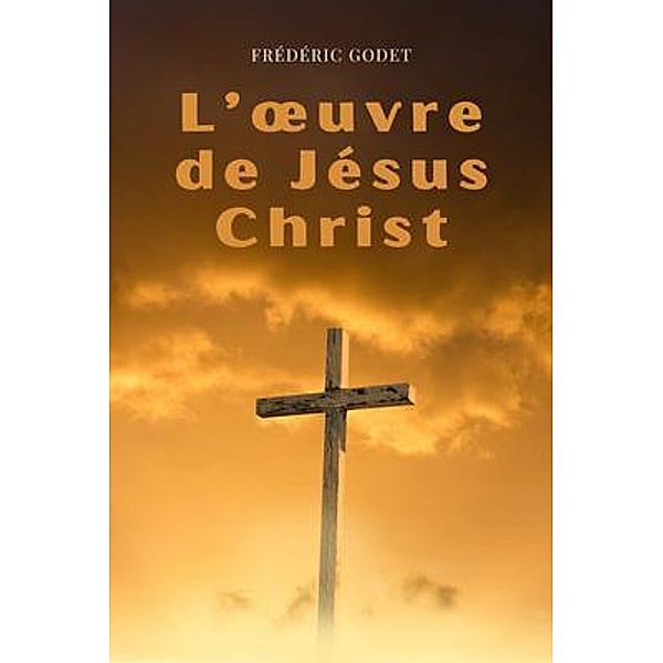 L'oeuvre de Jésus-Christ / DP Éditions, Frédéric Godet