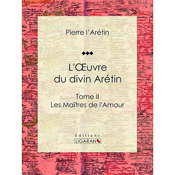 L'Oeuvre du divin Arétin, Ligaran, Pierre L'Arétin