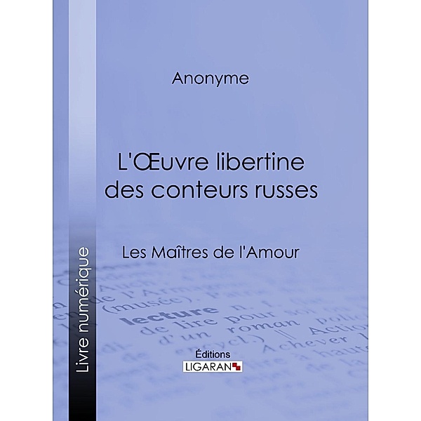 L'Oeuvre libertine des conteurs russes, Anonyme, Ligaran