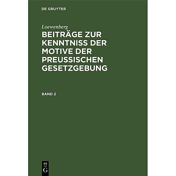 Loewenberg: Beiträge zur Kenntniß der Motive der Preußischen Gesetzgebung. Band 2, Loewenberg