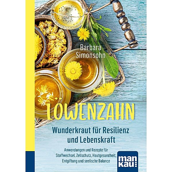 Löwenzahn - Wunderkraut für Resilienz und Lebenskraft, Barbara Simonsohn