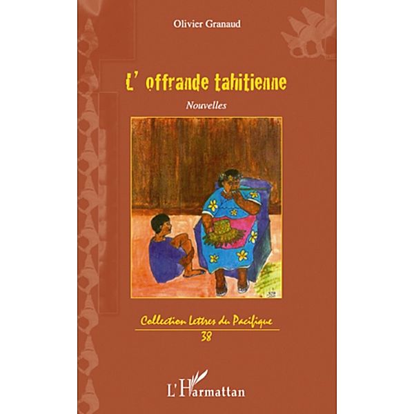 L'offrande tahitienne   nouvelles, Olivier Granaud Olivier Granaud