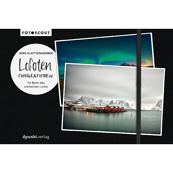 Lofoten fotografieren / Fotoscout - Der Reiseführer für Fotografen, Jens Klettenheimer