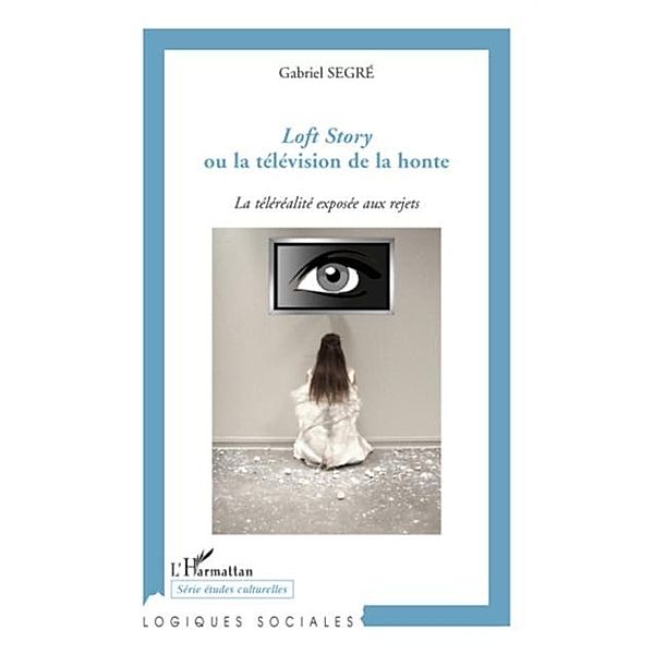 Loft story ou la television dela honte / Hors-collection, Gabriel Segre