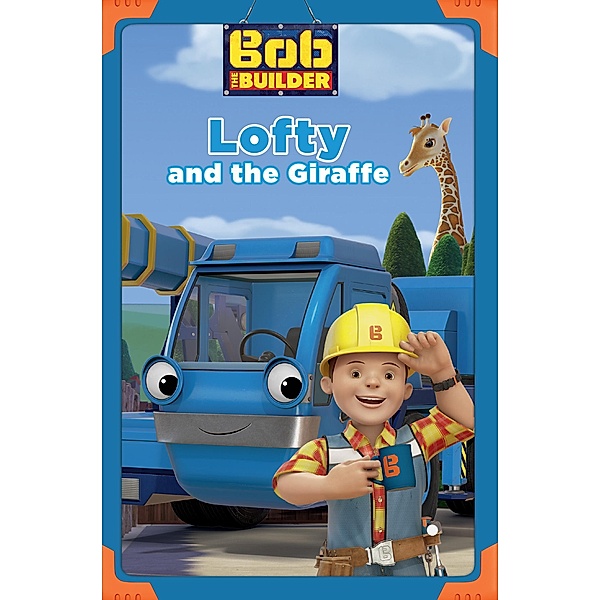 Lofty and the Giraffe (Bob the Builder) / Bob the Builder, Emily Sollinger