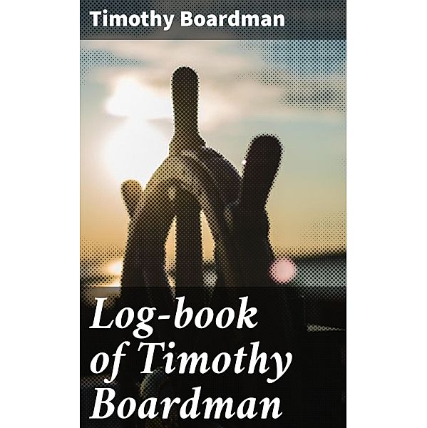 Log-book of Timothy Boardman, Timothy Boardman