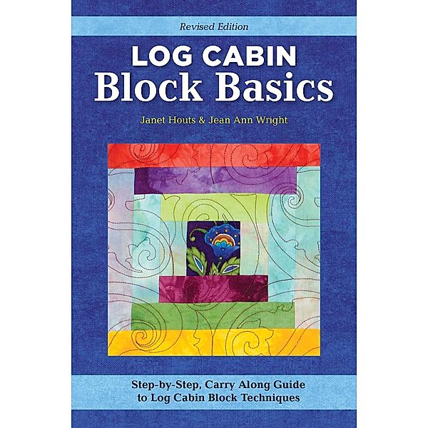 Log Cabin Block Basics, Revised Edition, Jean Ann Wright, Janet Houts