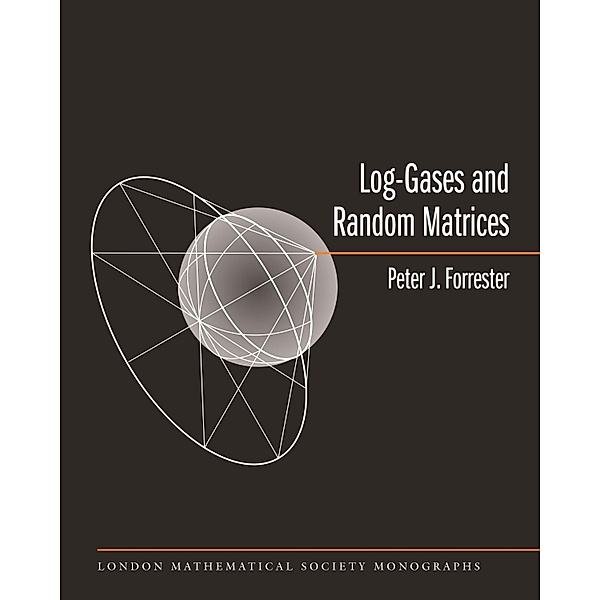 Log-Gases and Random Matrices (LMS-34) / London Mathematical Society Monographs, Peter J. Forrester