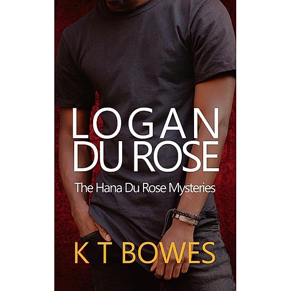 Logan Du Rose / The Hana Du Rose Mysteries Bd.99, K T Bowes