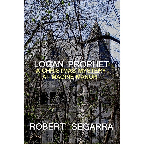 Logan Prophet - A Christmas Mystery At Magpie Manor, Robert Segarra