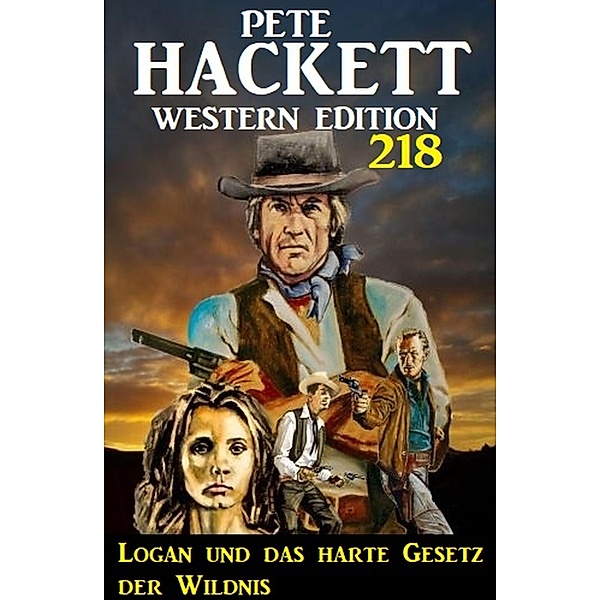 Logan und das harte Gesetz der Wildnis: Pete Hackett Western Edition 218, Pete Hackett