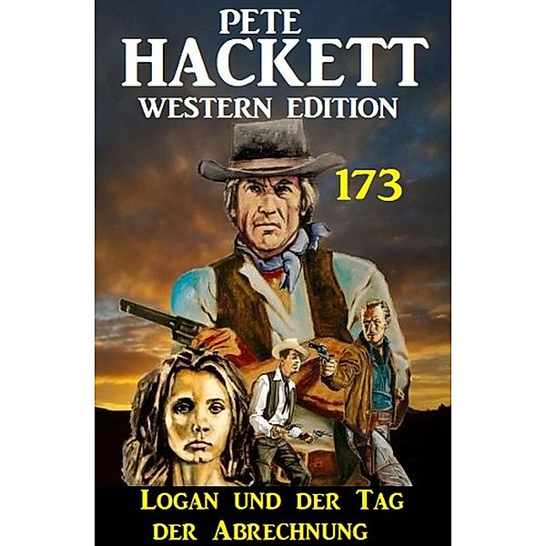 Logan und der Tag der Abrechnung: Pete Hackett Western Edition 173, Pete Hackett