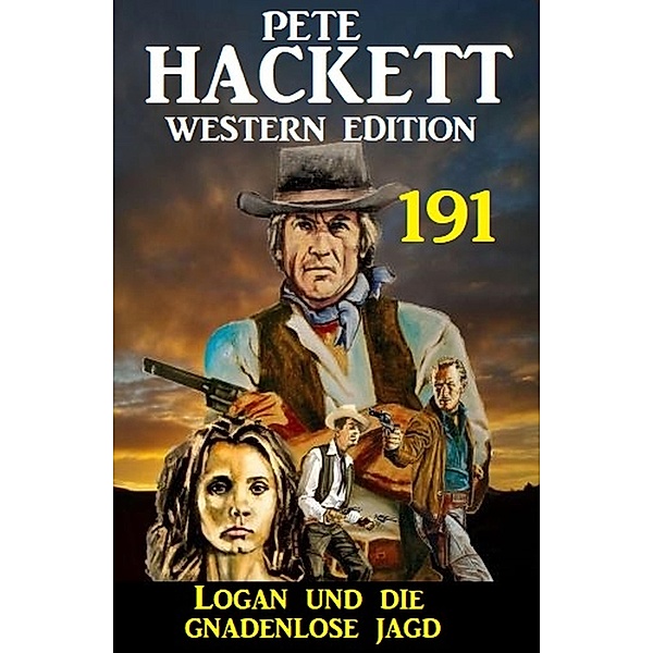 Logan und die Gnadenlose Jagd: Pete Hackett Western Edition 191, Pete Hackett