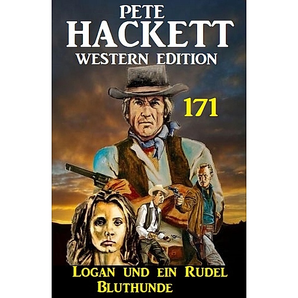 Logan und ein Rudel Bluthunde: Pete Hackett Western Edition 171, Pete Hackett
