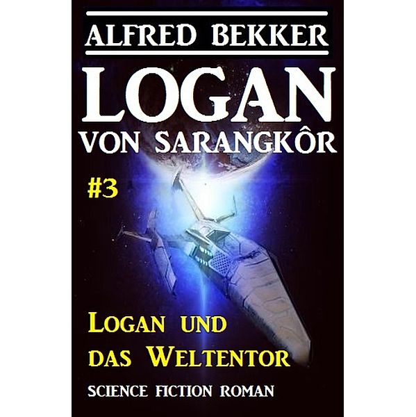 Logan von Sarangkôr #3 - Logan und das Weltentor / Logan von Sarangkôr Bd.3, Alfred Bekker