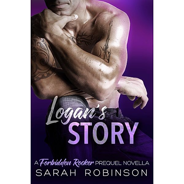 Logan's Story (Forbidden Rockers, #3) / Forbidden Rockers, Sarah Robinson