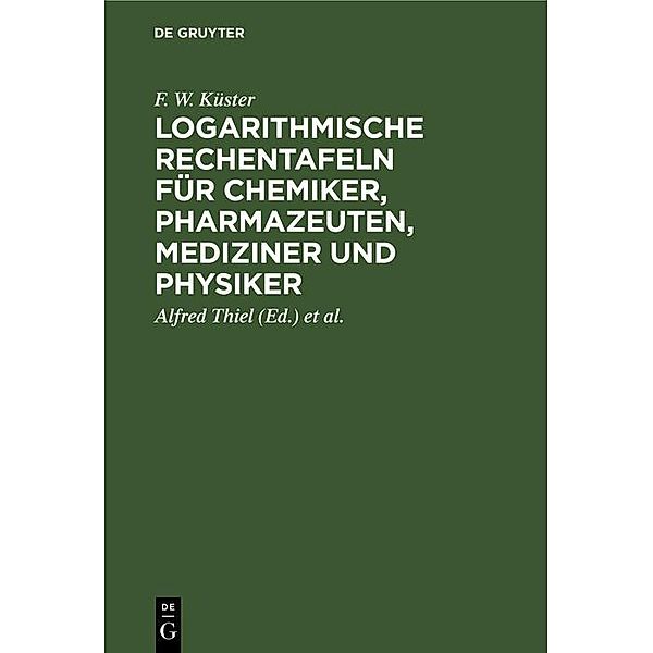 Logarithmische Rechentafeln für Chemiker, Pharmazeuten, Mediziner und Physiker, F. W. Küster