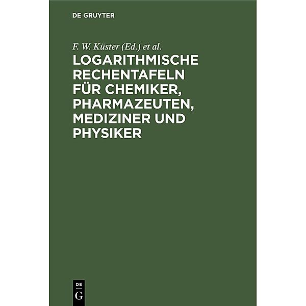 Logarithmische Rechentafeln für Chemiker, Pharmazeuten, Mediziner und Physiker