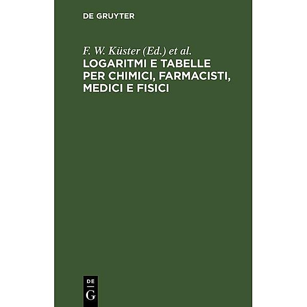 Logaritmi e tabelle per chimici, farmacisti, medici e fisici