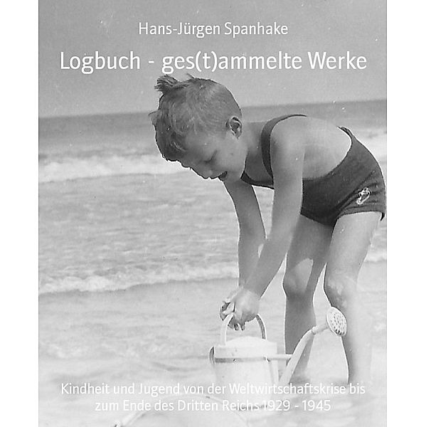 Logbuch - ges(t)ammelte Werke, Hans-Jürgen Spanhake