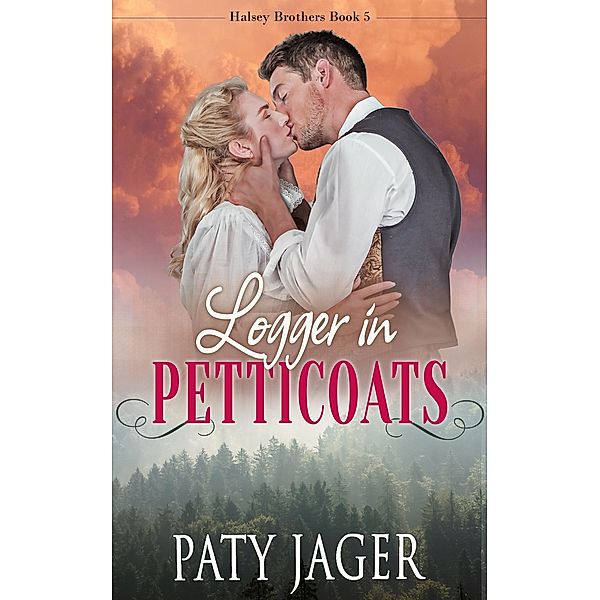 Logger in Petticoats (Halsey Brothers Series, #5) / Halsey Brothers Series, Paty Jager