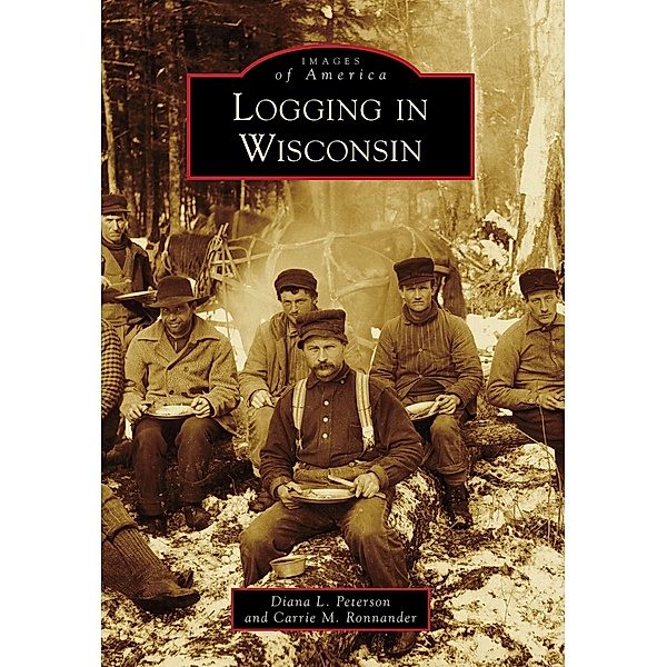 Logging in Wisconsin, Diana L. Peterson
