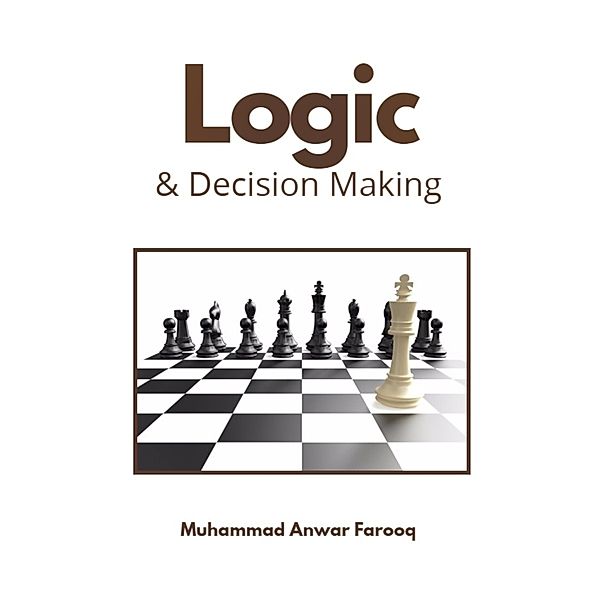 Logic and Decision Making, Muhammad Anwar Farooq