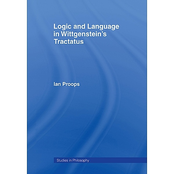 Logic and Language in Wittgenstein's Tractatus, Ian Proops