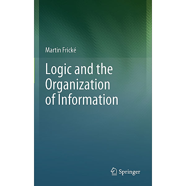 Logic and the Organization of Information, Martin Frické