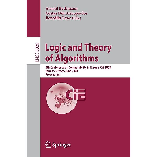 Logic and Theory of Algorithms / Lecture Notes in Computer Science Bd.5028